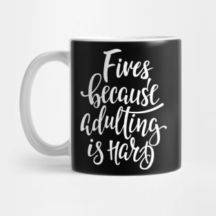 Fives Because Adulting Is Hard Mug